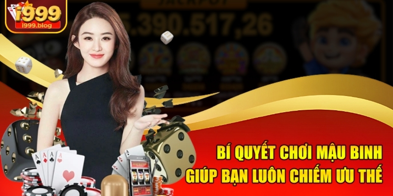 Chiến Thuật Chơi Mậu Binh Giúp Chiến Thắng Dễ Dàng Tại i999 3 Bí quyết chơi Mậu Binh giúp bạn luôn chiếm ưu thế