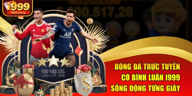 bong-da-truc-tuyen-co-binh-luan-i999-song-dong-tung-giay