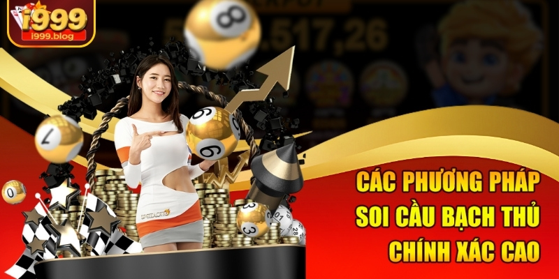 Các phương pháp soi cầu bạch thủ chính xác cao