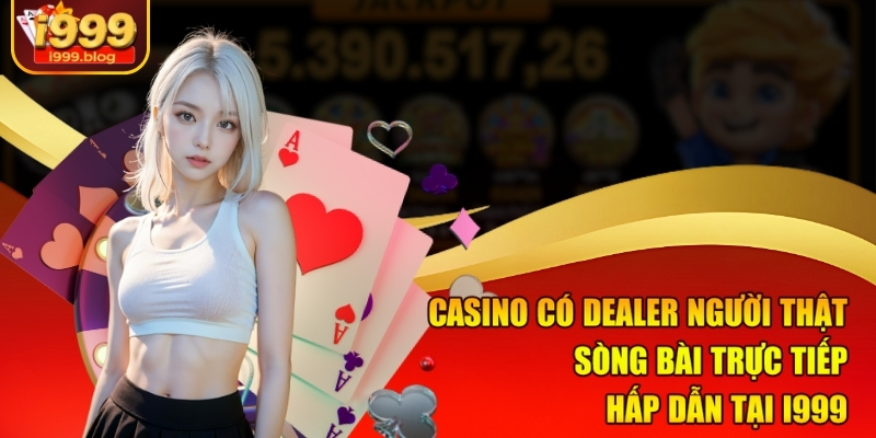 Casino có dealer người thật