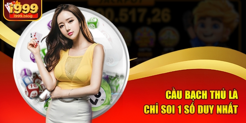 Cầu bạch thủ là chỉ soi 1 số duy nhất