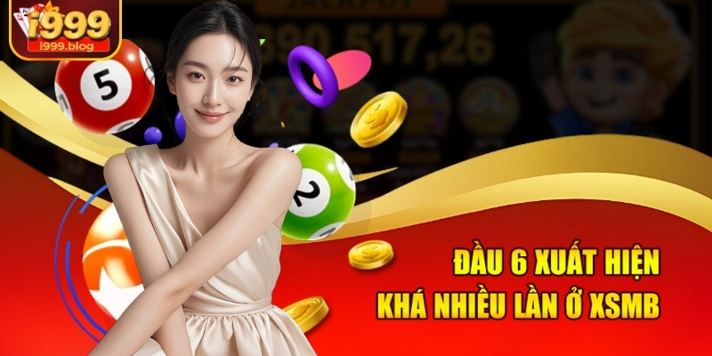 Bảng Vàng Kết Quả Xổ Số Tại I999 - Con Số Tài Lộc Đang Chờ Bạn 2 Đầu 6 xuất hiện khá nhiều lần ở XSMB