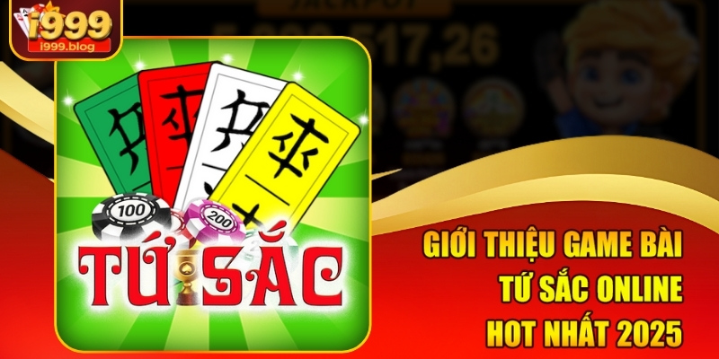 Game Bài Tứ Sắc Online I999 – Đỉnh Cao Trí Tuệ Siêu Lợi Nhuận 1 Giới thiệu game bài Tứ Sắc online hot nhất 2025