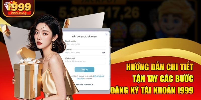 Trang Chủ 12 Hướng dẫn chi tiết tận tay các bước đăng ký tài khoản I999