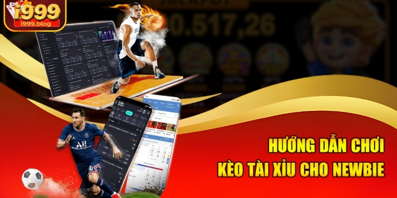 Hướng Dẫn Chơi Kèo Tài Xỉu I999 - Bắt Phát Nào Dính Phát Đó 3 Hướng dẫn chơi kèo tài xỉu cho newbie