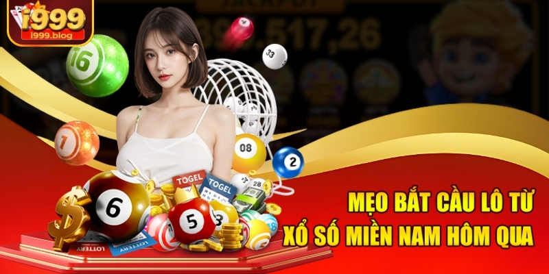 Xổ Số Miền Nam Hôm Qua Tại I999 - Dấu Hiệu Lộc Lá Cho Hôm Nay 3 Mẹo bắt cầu lô từ xổ số miền Nam hôm qua