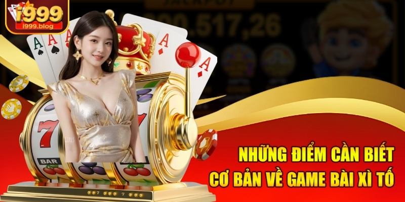 Những điểm cần biết cơ bản về game bài xì tố