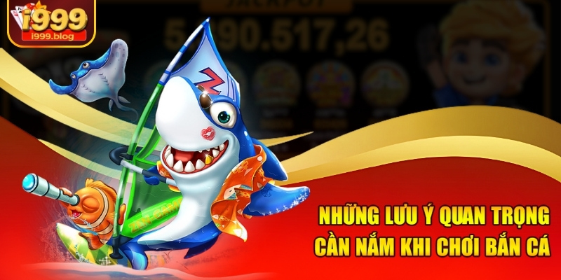 Những lưu ý quan trọng cần nắm khi chơi bắn cá