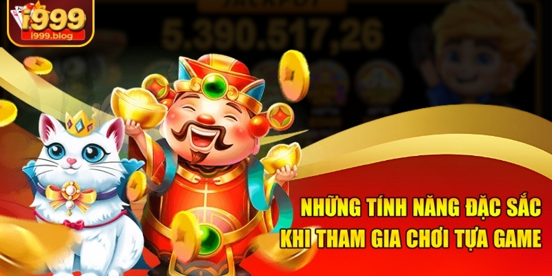 Những tính năng đặc sắc khi tham gia chơi tựa game