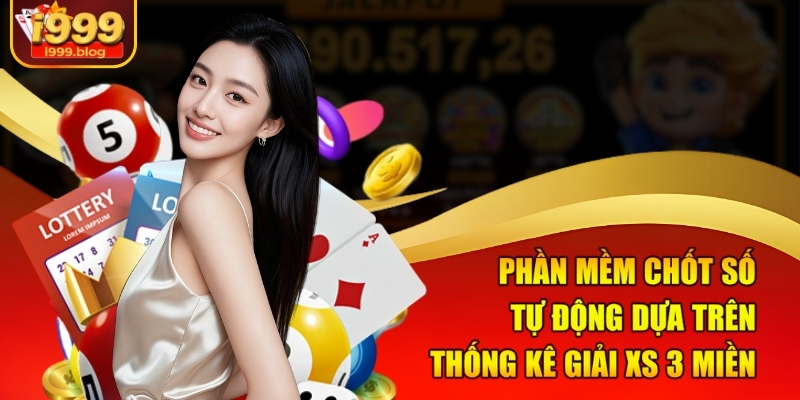 Phần Mềm Chốt Số Tự Động Tại I999 - Bắt Số Chuẩn Xác Hơn 1 Phần mềm chốt số tự động dựa trên thống kê giải XS 3 miền