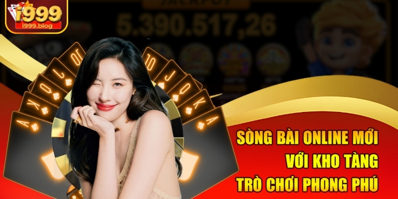 Review Sòng Bài Online Mới - Sòng Bài Đẳng Cấp i999 1 Sòng bài online mới với kho tàng trò chơi phong phú