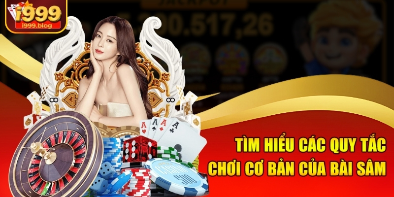 Mẹo Chơi Sâm Luôn Thắng Tại i999 - Chinh Phục Mọi Đối Thủ 2 Tìm hiểu các quy tắc chơi cơ bản của Bài Sâm