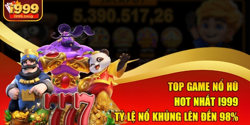 top-game-no-hu-hot-nhat-i999-–-ty-le-no-khung-len-den-98