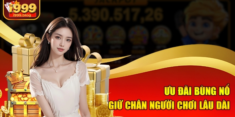 Trang Chủ 11 Ưu đãi bùng nổ, giữ chân người chơi lâu dài