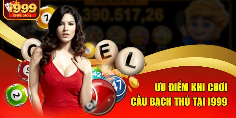 Ưu điểm khi chơi cầu bạch thủ tại i999